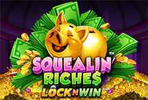 SQUEALIN RICHES LOXK N WIN